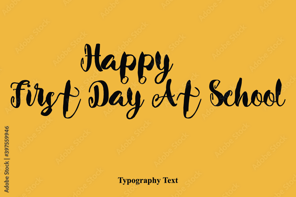 Happy First Day At School Bold Text Calligraphy Phrase On Yellow Happy Quote