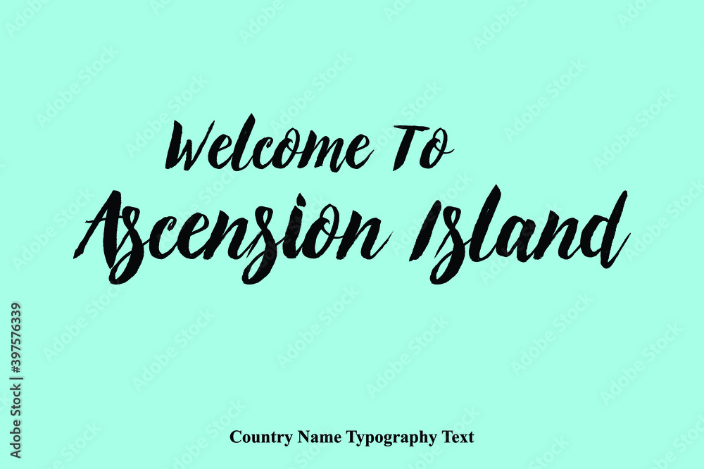 Welcome To Ascension Island Country Name Bold Typeface Calligraphy Text Phrase