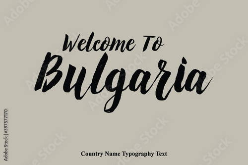 Welcome To Bulgaria Country Name Bold Typeface Calligraphy Text Phrase