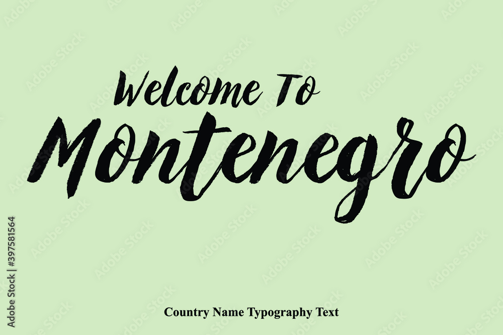 Welcome To Montenegro  Country Name Hand Written Bold Typography Text