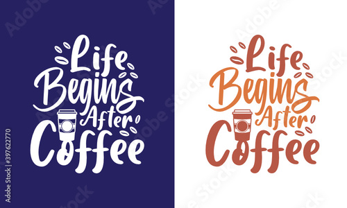 Life Begins After Coffee SVG Cut File   T-shirt Design