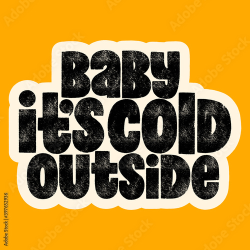 Baby it is cold outside hand drawn lettering quote for Christmas time. Text for social media, print, t-shirt, card, poster, promotional gift, landing page, web design elements. Vector illustration