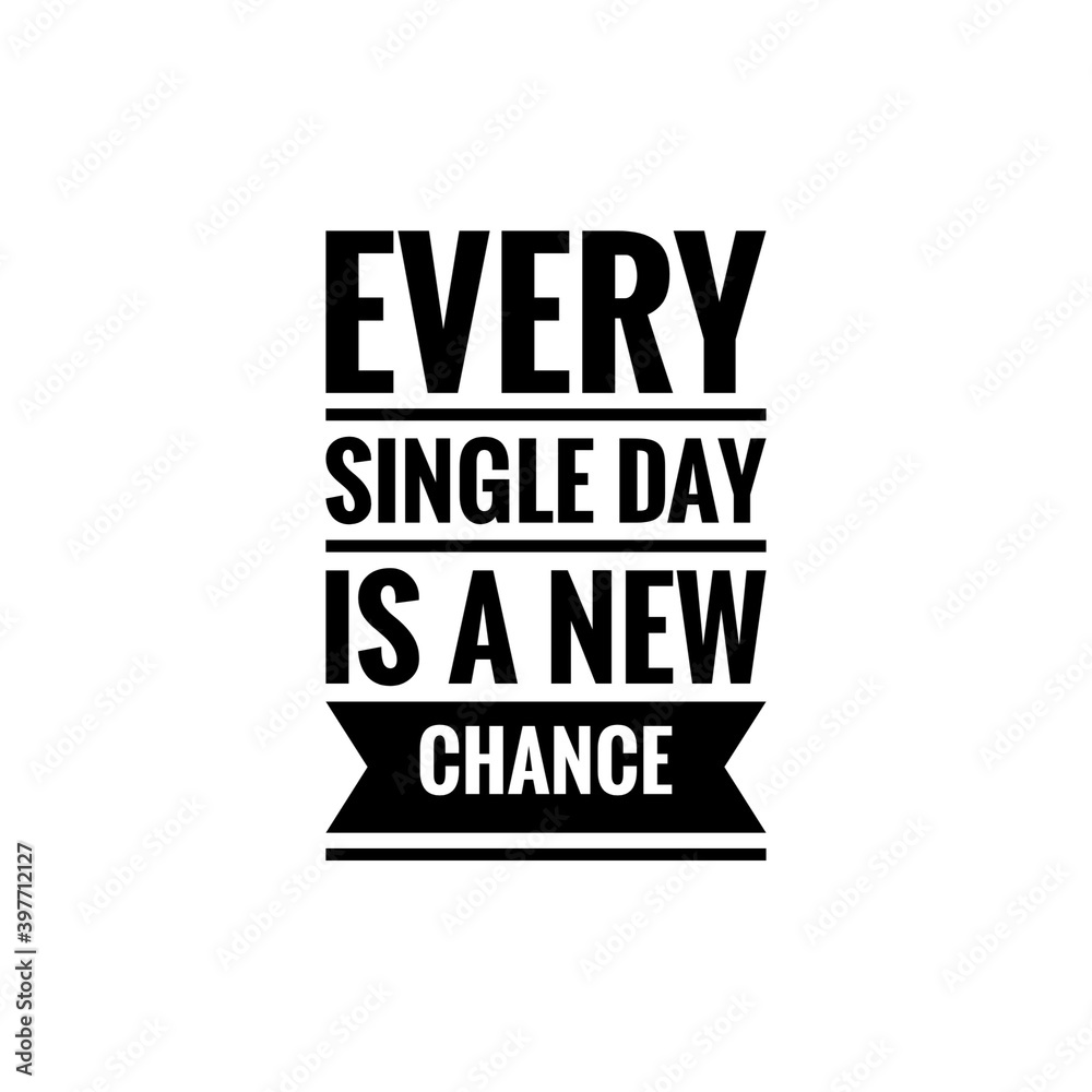 ''Every single day is a new chance'' Lettering