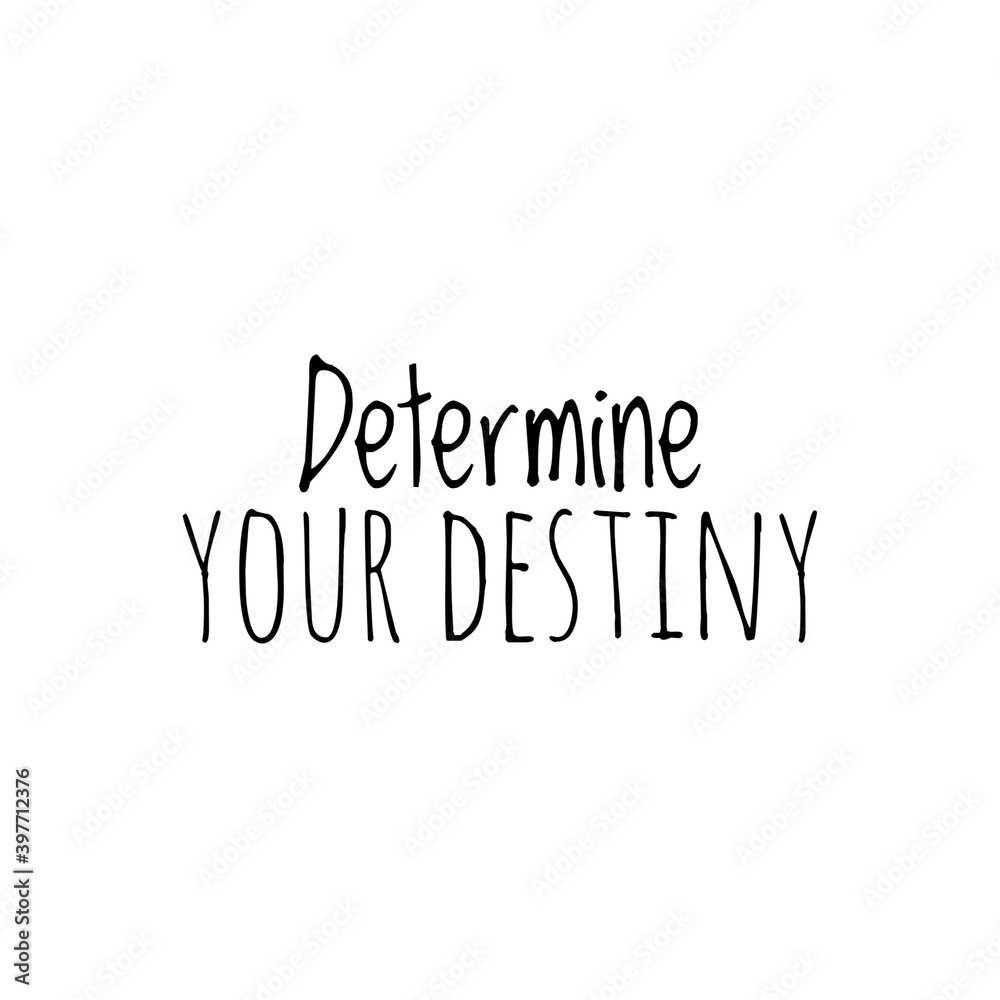 ''Determine your destiny'' Lettering