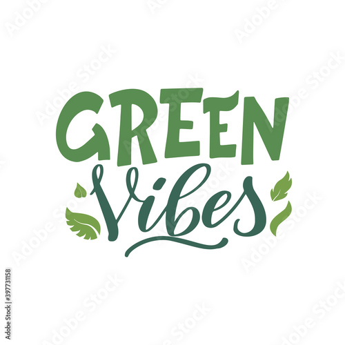 Green vibes. Vector lettering poster or card. Motivational phrase for choosing eco friendly lifestyle. Illustration with leaves and text slogan