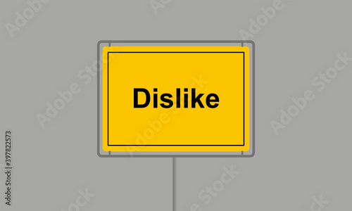 Gelbes Ortsschild mit dem Wort Dislike vor grauem Hintergrund