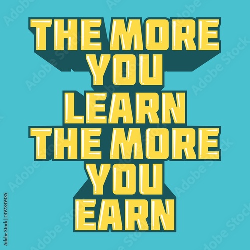 The More You Learn The More You Earn. Unique and Trendy Poster Design.