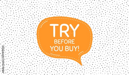 Try before you buy. Orange speech bubble on polka dot pattern. Special offer price sign. Advertising discounts symbol. Dialogue or thought speech balloon on polka dot background. Vector