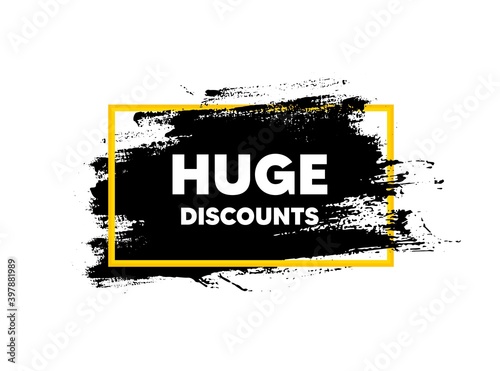 Huge Discounts. Paint brush stroke in frame. Special offer price sign. Advertising Sale symbol. Paint brush ink splash banner. Huge discounts badge shape. Grunge black watercolor banner. Vector