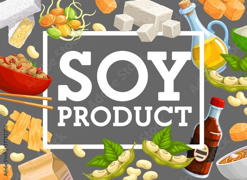 Soy products and natural soybean vector food. Asian cuisine miso soup with soy sauce and tofu cheese, soybean meat and oil, flour, noodles and sprouted beans. Natural organic food ingredients poster