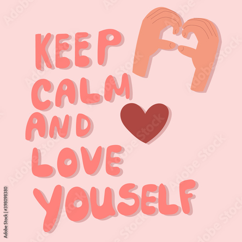Keep calm  and love yourself. Phrase about self-love, lettering by hand, vector illustration inscription