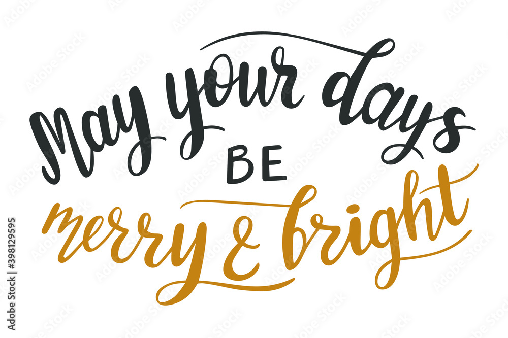 May your days be merry and bright hand lettering. Christmas quotes and other holidays phrases for cards, banners, posters, mug, scrapbooking, pillow case, phone cases and clothes design. 