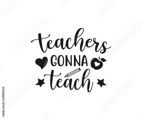 Teachers gonna teach, school T-shirt design, Teacher gift, School T-shirt vector, Teacher Shirt vector, typography T-shirt Design © DINVECT
