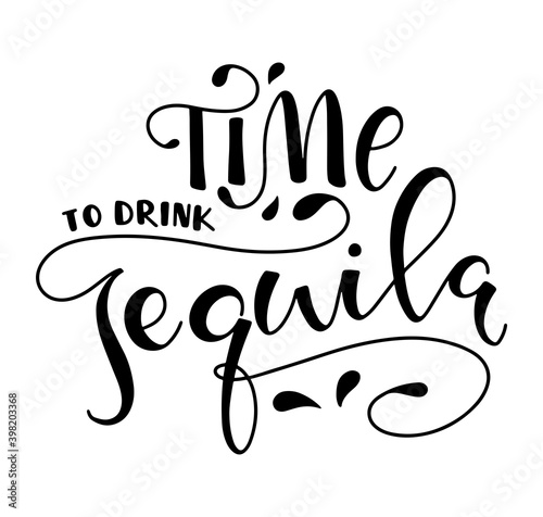 Time to drink tequila black lettering isolated on white background - vector illustration. 