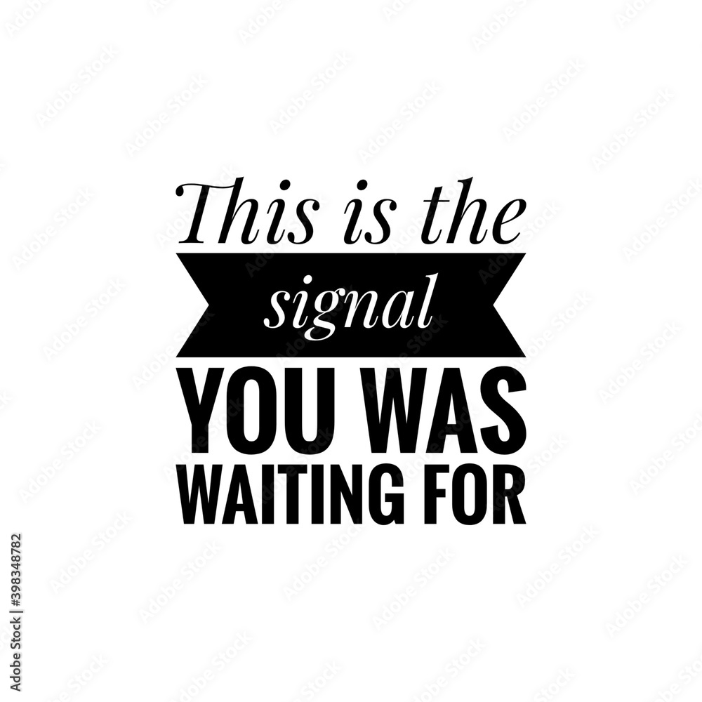 ''This is the signal you was waiting for'' Lettering ''This is the signal you was waiting for'' Lettering