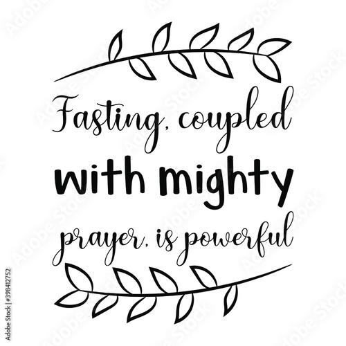 Fasting, coupled with mighty prayer, is powerful. Vector Quote