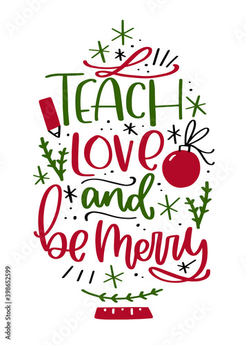 Christmas greeting card or teacher gift decoration. Vector cutting machine, iron on design with Teach, love and be merry winter holiday quote. Christmas tree with a ruler, bauble ornament and pencil.