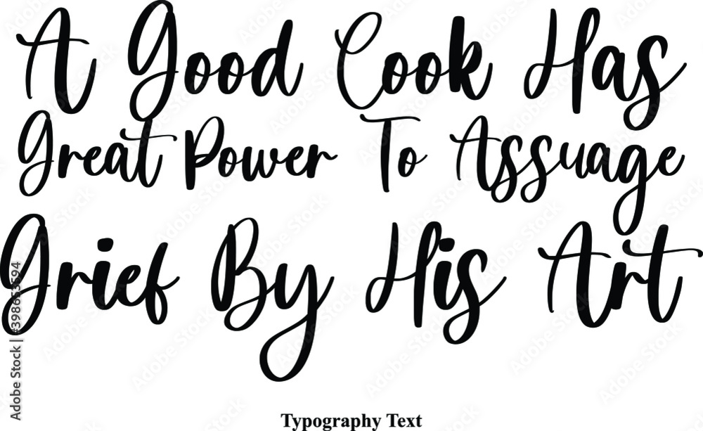 A Good Cook Has Great Power To Assuage Grief By His Art Cursive Typescript Calligraphy Handwritten Text