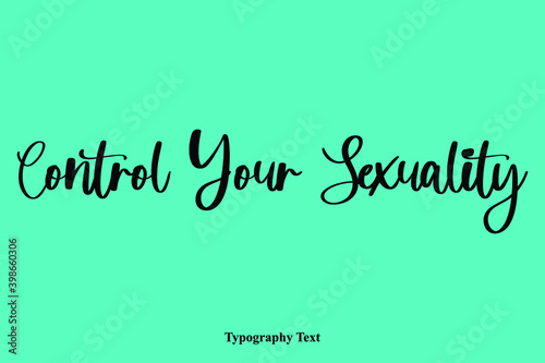 Control Your Sexuality Typescript Hand Lettering Typography Phrase