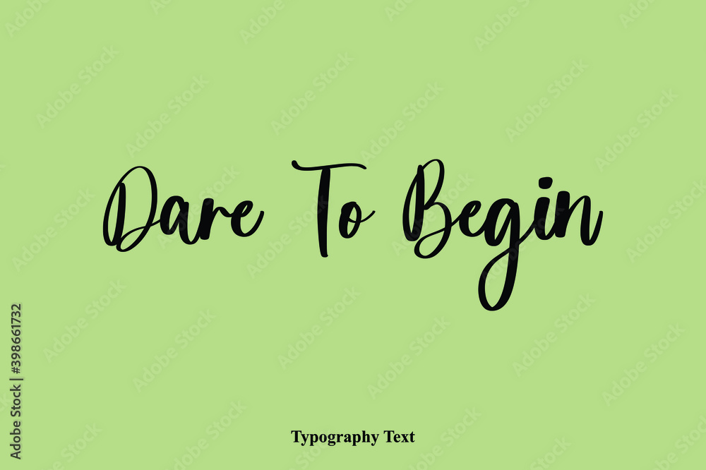 Dare To Begin Handwriting Typography Text Light On Green Background Dare To Begin Handwriting Typography Text Light On Green Background