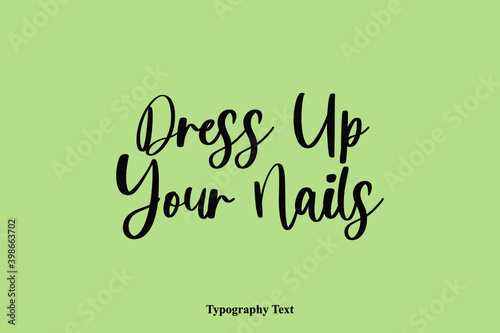 Dress Up Your Nails Handwriting Cursive Typescript Typography Phrase