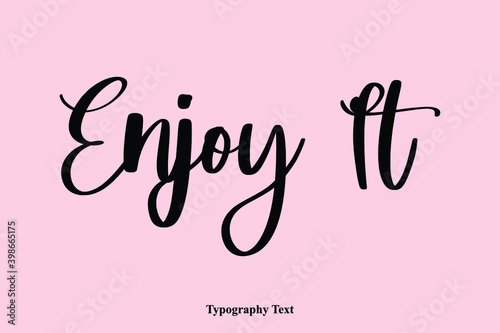 Enjoy It Handwriting Cursive Typescript Typography Phrase