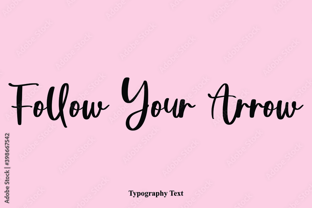 Follow Your Arrow. Handwriting Cursive Typescript Typography Phrase