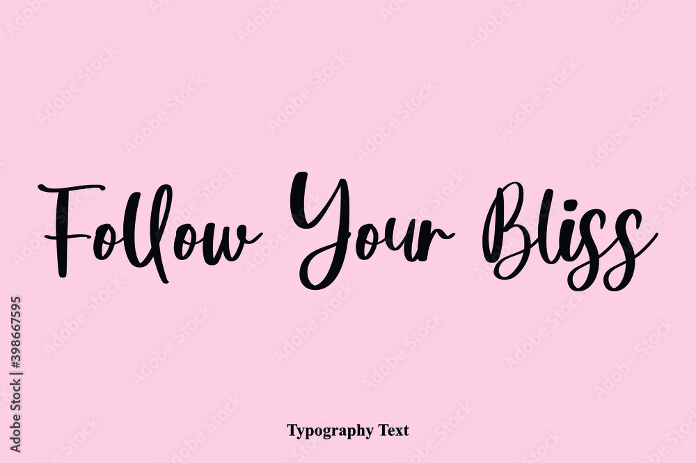 Follow Your Bliss Handwriting Cursive Typescript Typography Phrase