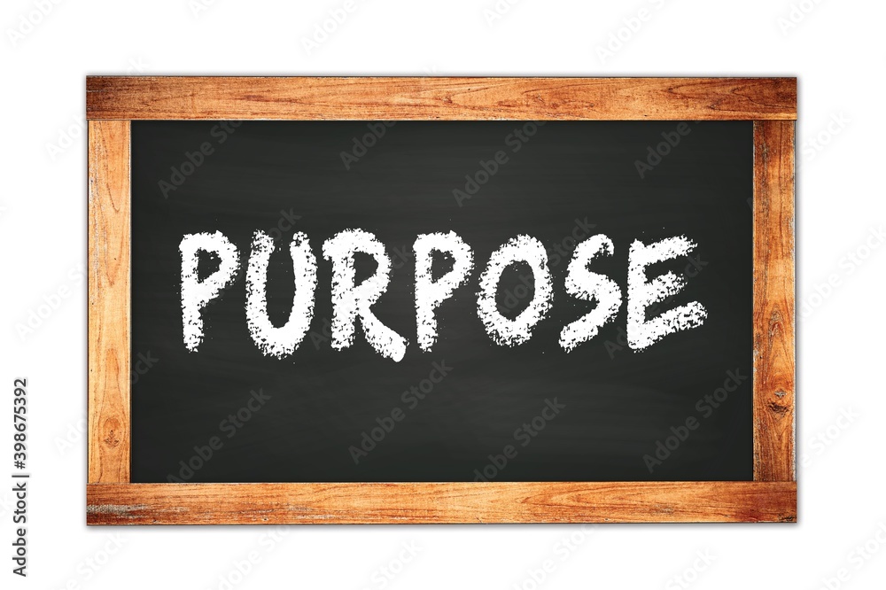 PURPOSE text written on wooden frame school blackboard. PURPOSE text written on wooden frame school blackboard.