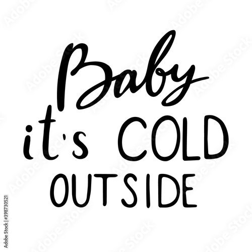 Hand drawn lettering -baby it s cold out side