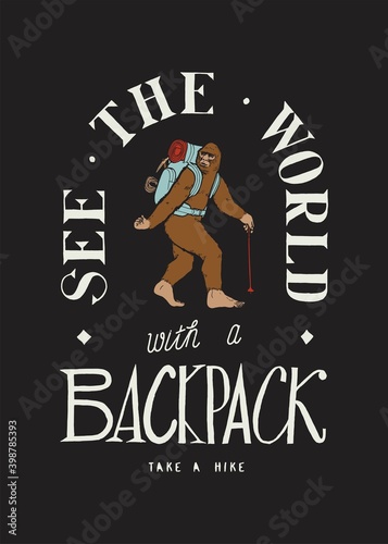 See the world with a backpack. Bigfoot hiking vintage typography t-shirt print. Backpacking vector illustration.