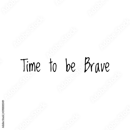 ''Time to be brave'' Lettering