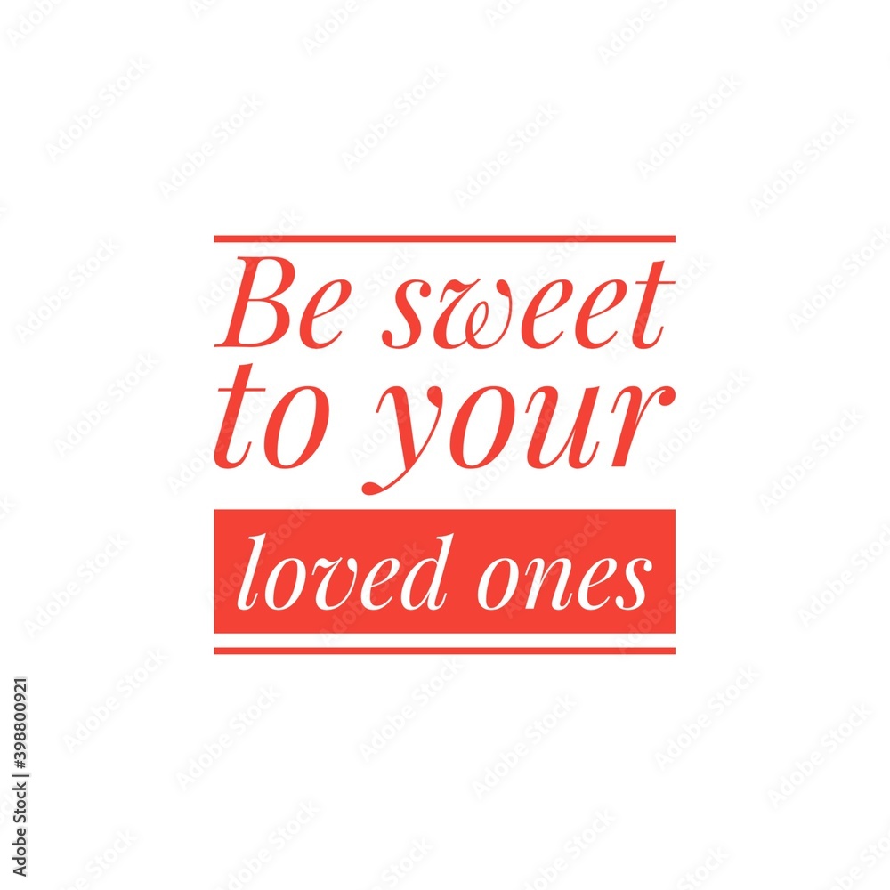 ''Be sweet to you loved ones'' Lettering ''Be sweet to you loved ones'' Lettering