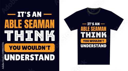 Able seaman T Shirt Design. It's an Able seaman Thing, You Wouldn't Understand
