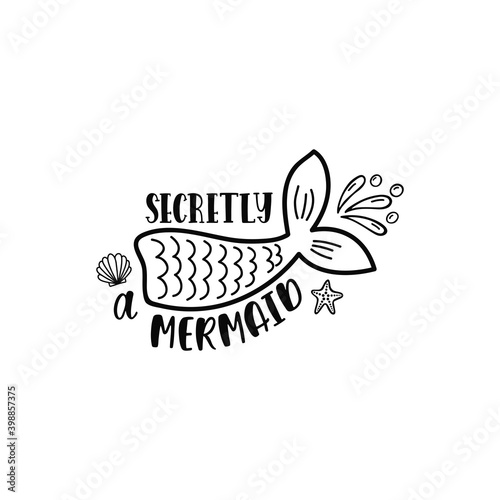 Hand drawn inspiration quote about summer - Secretly a Mermaid. 