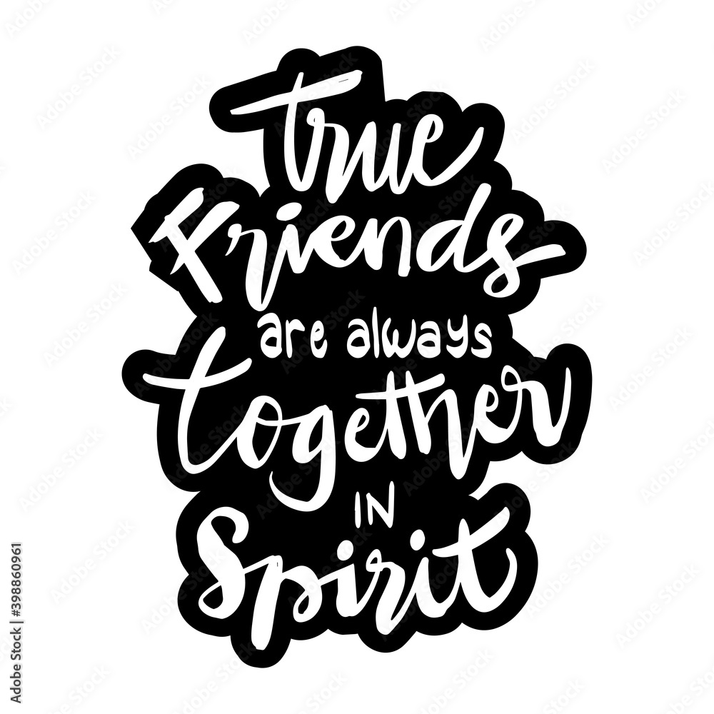 True friends are always together in spirit. Friendship Quotes