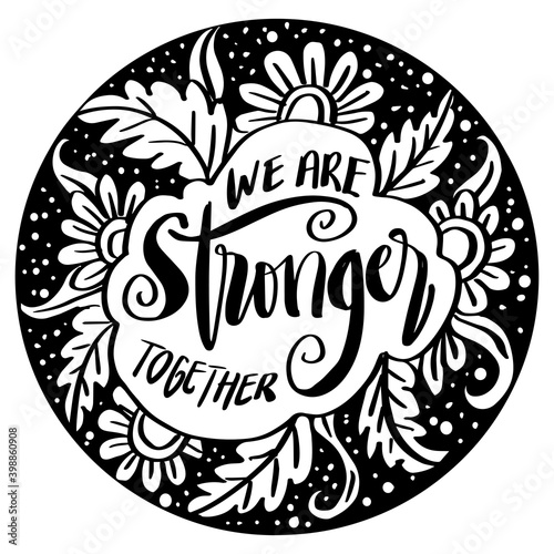 We are stronger together. Motivational quote.