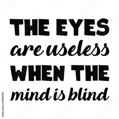 The eyes are useless when the mind is blind. Vector Quote