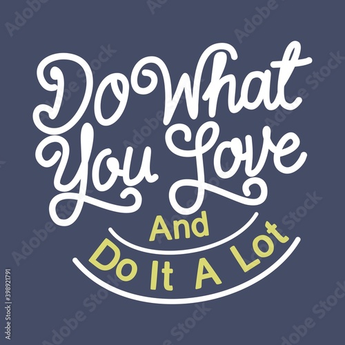 Do What You Love And Do It A Lot. Unique and Trendy Poster Design.