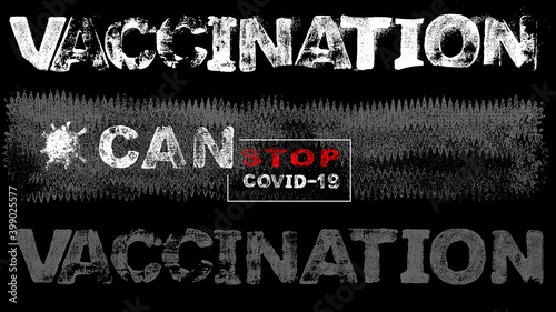 Words of coronavirus covid19 theme. Motivation slogan - Vaccination can stop covid-19. Letters with grunge effect, vector EPS10