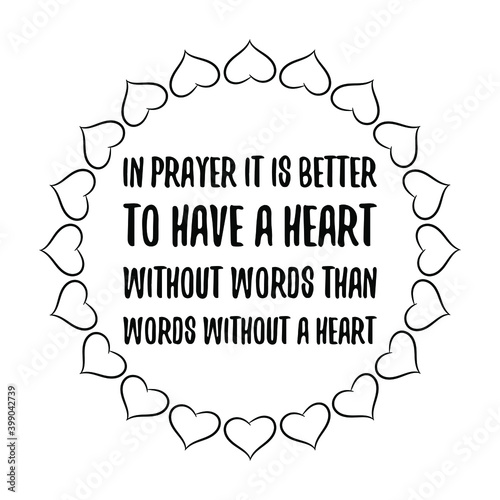 In prayer it is better to have a heart without words than words without a heart. Vector Quote