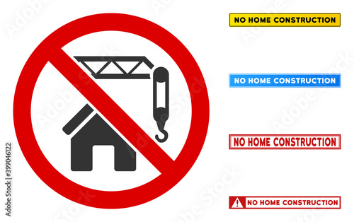 No Home Construction sign with texts in rectangular frames. Illustration style is a flat iconic symbol inside red crossed circle on a white background. Simple No Home Construction vector sign,
