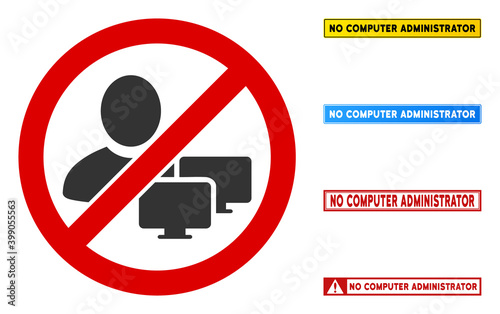 No Computer Administrator sign with texts in rectangle frames. Illustration style is a flat iconic symbol inside red crossed circle on a white background. Simple No Computer Administrator vector sign,