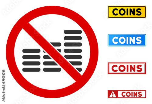 No Coin Stacks sign with messages in rectangle frames. Illustration style is a flat iconic symbol inside red crossed circle on a white background. Simple No Coin Stacks vector sign,