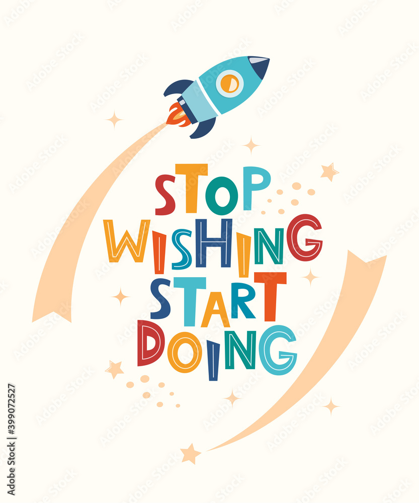 Cute cartoon print with rocket and lettering Stop Wishing Start Doing. Motivaton slogan for children's fashion fabrics, textile graphics, prints, room decor in Scandinavian style. Vector illustration.