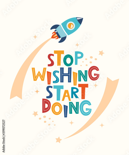 Cute cartoon print with rocket and lettering Stop Wishing Start Doing. Motivaton slogan for children's fashion fabrics, textile graphics, prints, room decor in Scandinavian style. Vector illustration.