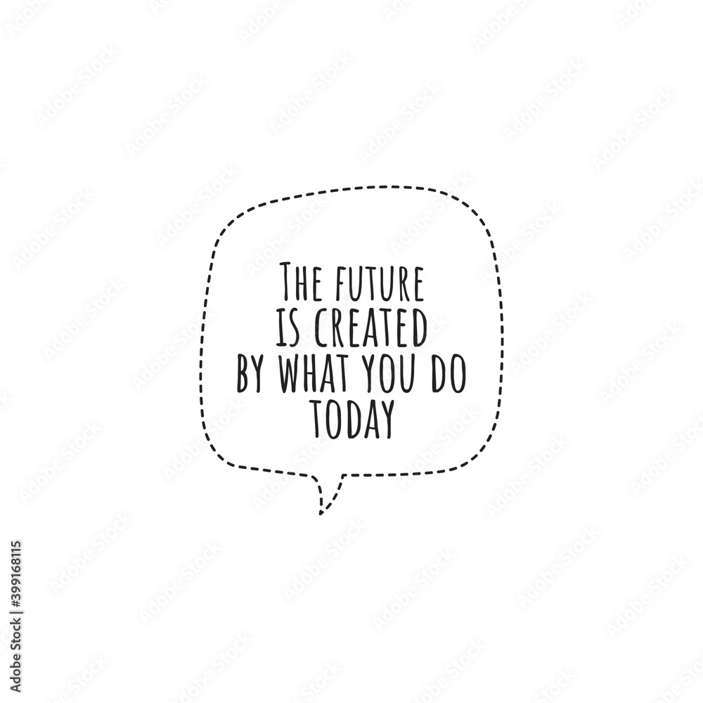''The future is created by what you do today'' Lettering ''The future is created by what you do today'' Lettering