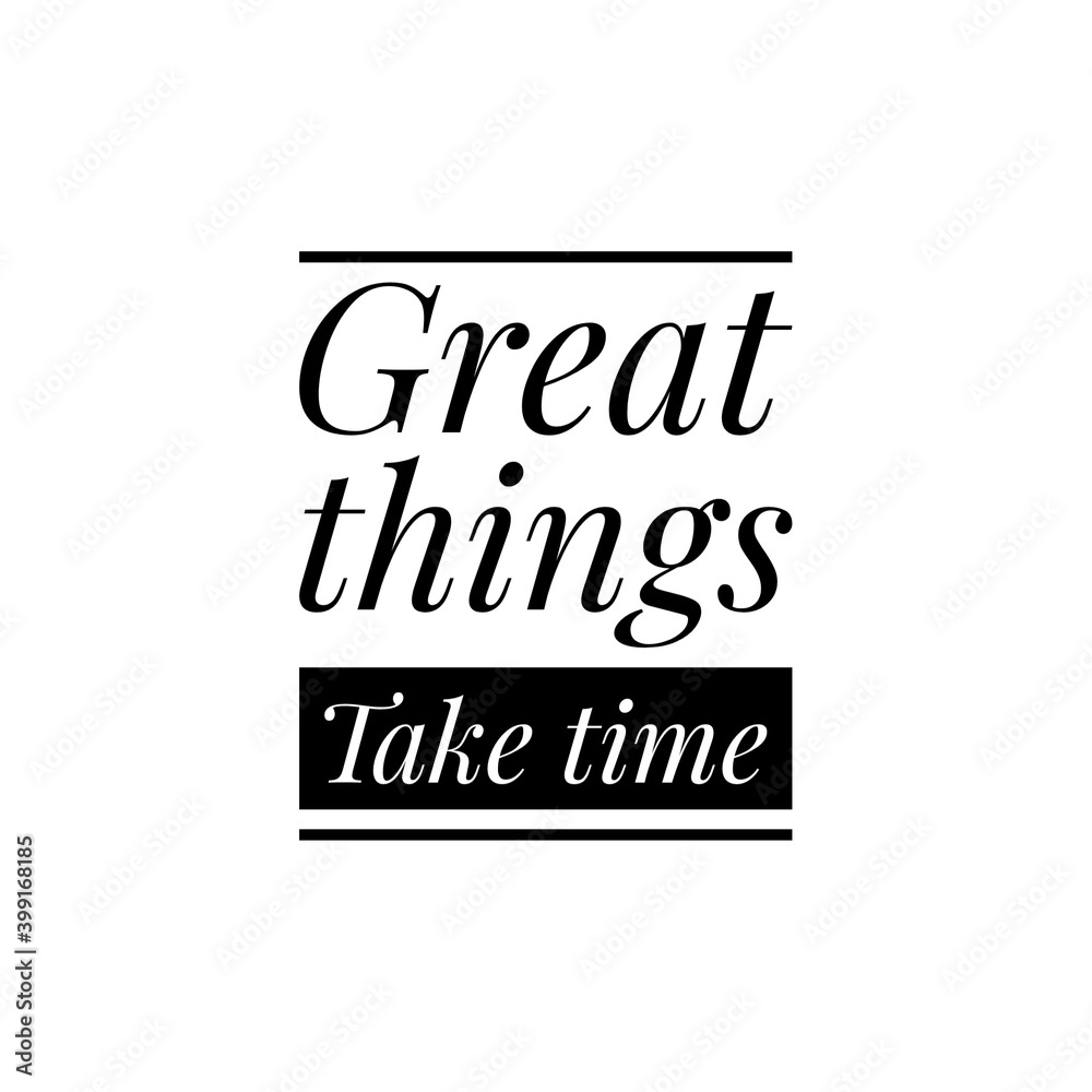 ''Great things take time'' Lettering
