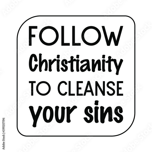 Follow Christianity to cleanse your sins. Vector Quote