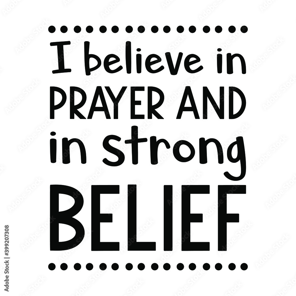  I believe in prayer and in strong belief. Vector Quote